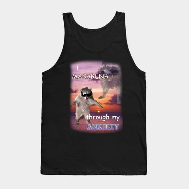 i macarena through my anxiety raccoon Tank Top by InMyMentalEra